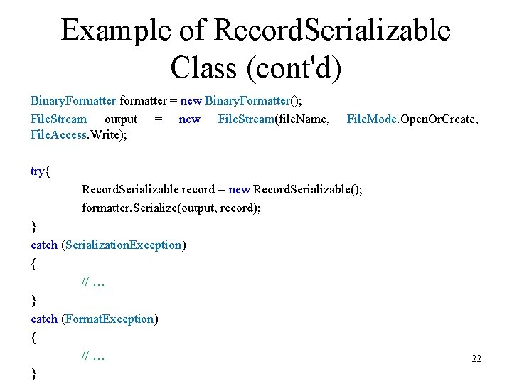 Example of Record. Serializable Class (cont'd) Binary. Formatter formatter = new Binary. Formatter(); File. Example of Record. Serializable Class (cont'd) Binary. Formatter formatter = new Binary. Formatter(); File.