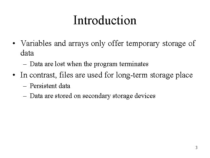 Introduction • Variables and arrays only offer temporary storage of data – Data are Introduction • Variables and arrays only offer temporary storage of data – Data are