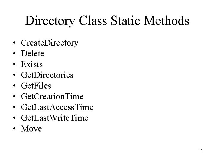 Directory Class Static Methods • • • Create. Directory Delete Exists Get. Directories Get. Directory Class Static Methods • • • Create. Directory Delete Exists Get. Directories Get.