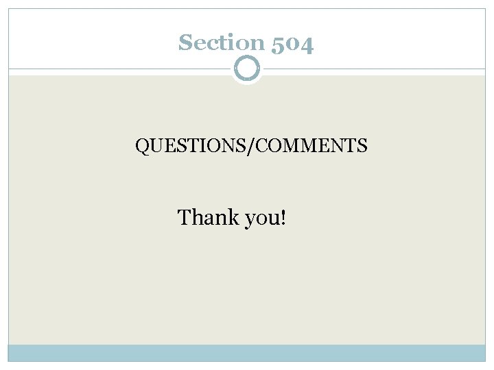 Section 504 QUESTIONS/COMMENTS Thank you! 