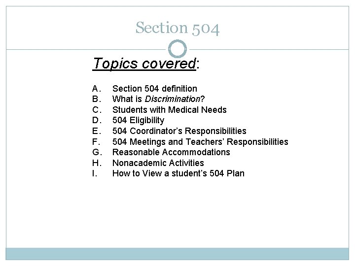 Section 504 Topics covered: A. B. C. D. E. F. G. H. I. Section
