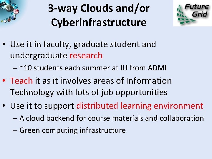 3 -way Clouds and/or Cyberinfrastructure • Use it in faculty, graduate student and undergraduate