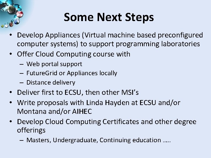 Some Next Steps • Develop Appliances (Virtual machine based preconfigured computer systems) to support