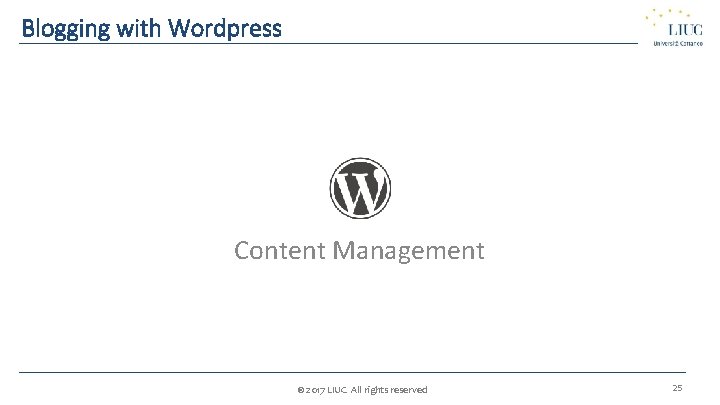 Blogging with Wordpress Content Management © 2017 LIUC All rights reserved 25 