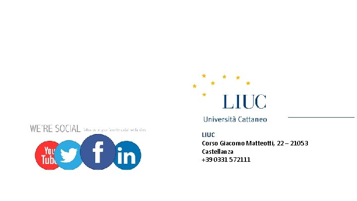 LIUC Corso Giacomo Matteotti, 22 – 21053 Castellanza +39 0331 572111 