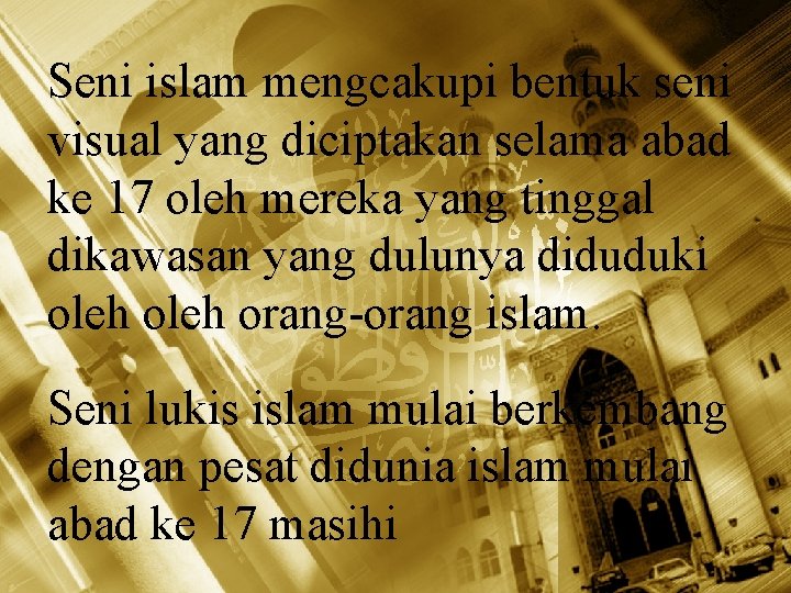 Seni islam mengcakupi bentuk seni visual yang diciptakan selama abad ke 17 oleh mereka