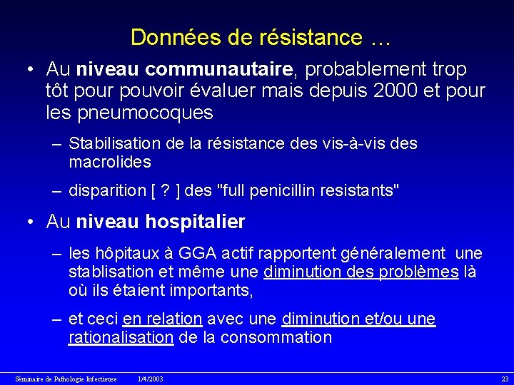 Données de résistance … • Au niveau communautaire, probablement trop tôt pour pouvoir évaluer