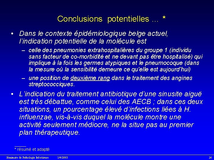 Conclusions potentielles … * • Dans le contexte épidémiologique belge actuel, l’indication potentielle de