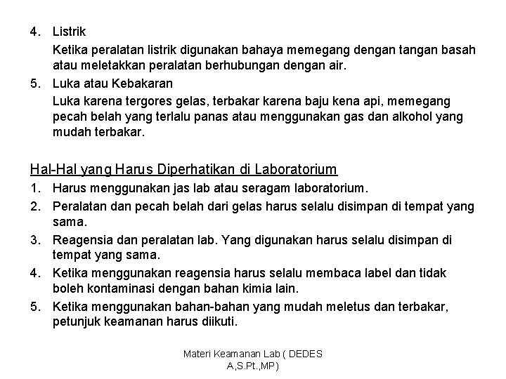 4. Listrik Ketika peralatan listrik digunakan bahaya memegang dengan tangan basah atau meletakkan peralatan