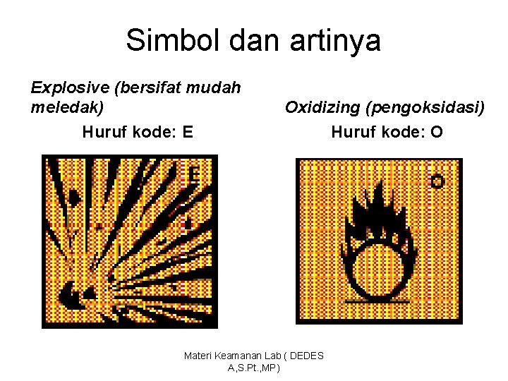 Simbol dan artinya Explosive (bersifat mudah meledak) Huruf kode: E Oxidizing (pengoksidasi) Huruf kode: