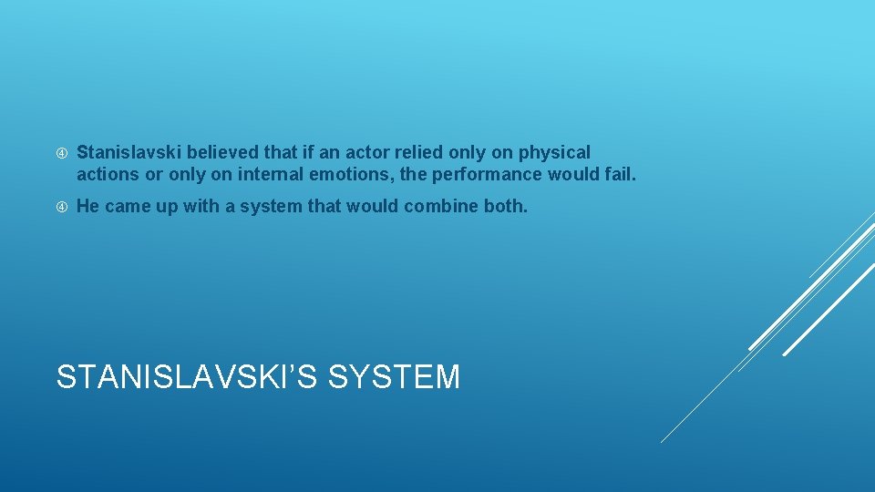  Stanislavski believed that if an actor relied only on physical actions or only