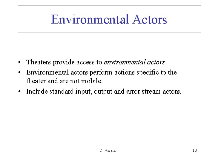 Environmental Actors • Theaters provide access to environmental actors. • Environmental actors perform actions