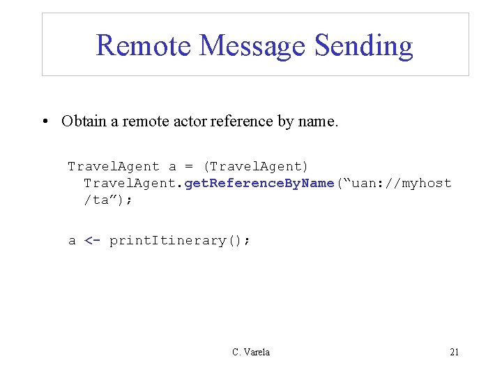 Remote Message Sending • Obtain a remote actor reference by name. Travel. Agent a