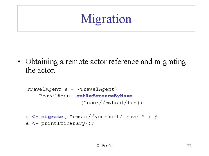 Migration • Obtaining a remote actor reference and migrating the actor. Travel. Agent a