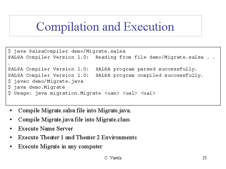 Compilation and Execution $ java Salsa. Compiler demo/Migrate. salsa SALSA Compiler Version 1. 0: