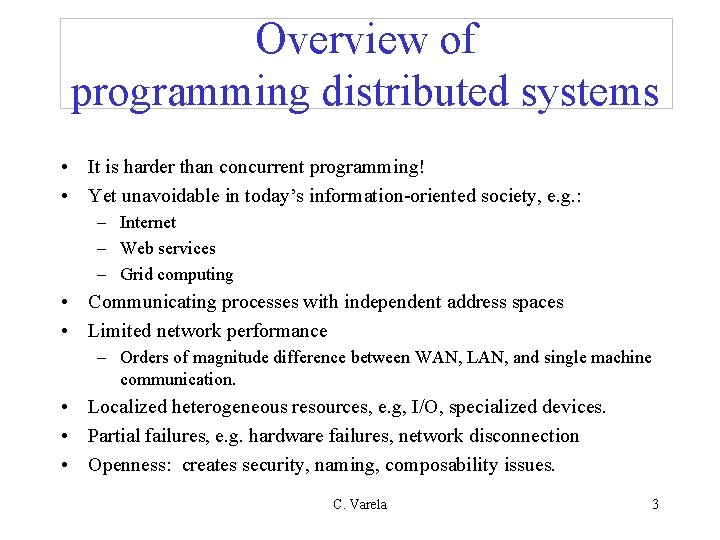 Overview of programming distributed systems • It is harder than concurrent programming! • Yet