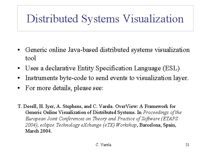 Distributed Systems Visualization • Generic online Java-based distributed systems visualization tool • Uses a