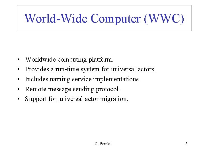 World-Wide Computer (WWC) • • • Worldwide computing platform. Provides a run-time system for