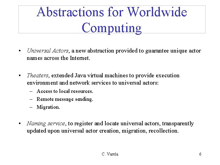 Abstractions for Worldwide Computing • Universal Actors, a new abstraction provided to guarantee unique