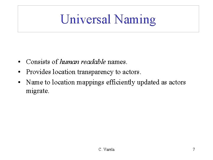 Universal Naming • Consists of human readable names. • Provides location transparency to actors.