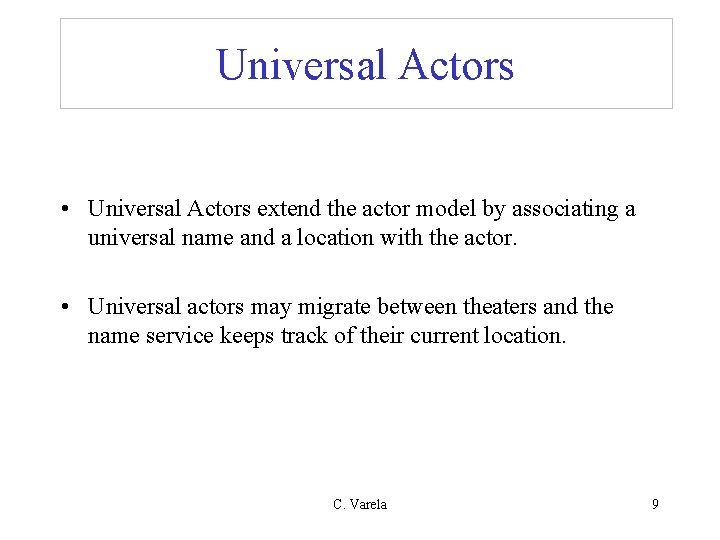 Universal Actors • Universal Actors extend the actor model by associating a universal name