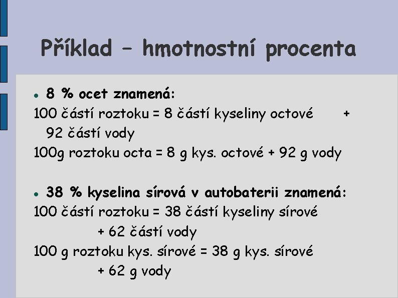 Příklad – hmotnostní procenta 8 % ocet znamená: 100 částí roztoku = 8 částí