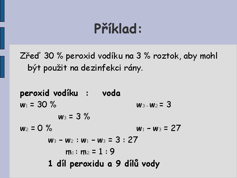 Příklad: Zřeď 30 % peroxid vodíku na 3 % roztok, aby mohl být použit