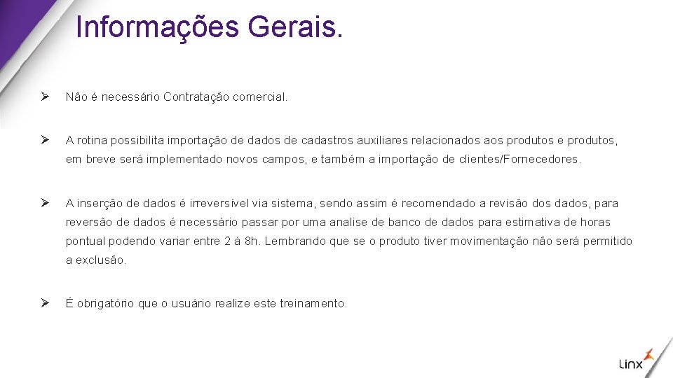 Informações Gerais. Ø Não é necessário Contratação comercial. Ø A rotina possibilita importação de