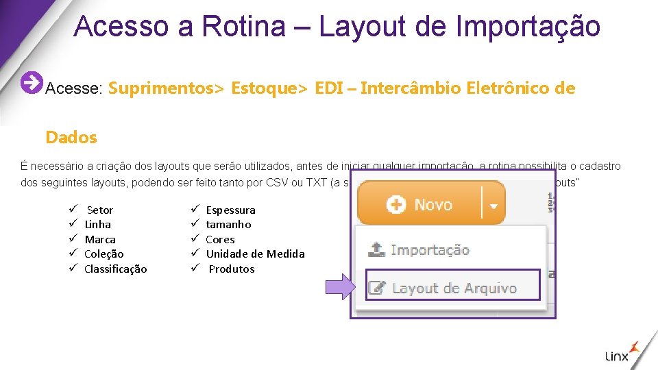 Acesso a Rotina – Layout de Importação Acesse: Suprimentos> Estoque> EDI – Intercâmbio Eletrônico