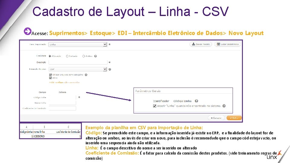 Cadastro de Layout – Linha - CSV Acesse: Suprimentos> Estoque> EDI – Intercâmbio Eletrônico