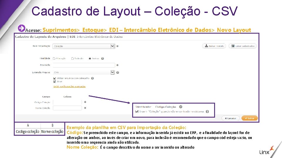 Cadastro de Layout – Coleção - CSV Acesse: Suprimentos> Estoque> EDI – Intercâmbio Eletrônico