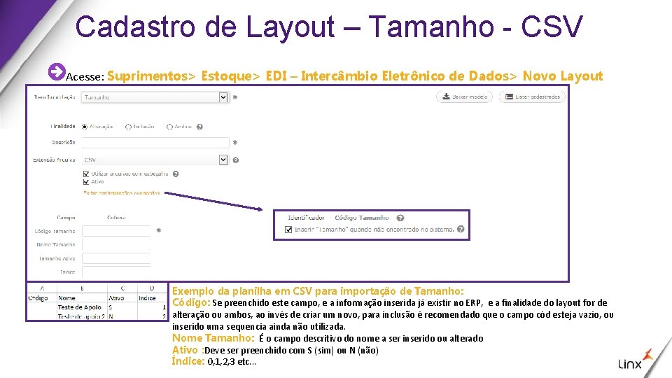 Cadastro de Layout – Tamanho - CSV Acesse: Suprimentos> Estoque> EDI – Intercâmbio Eletrônico