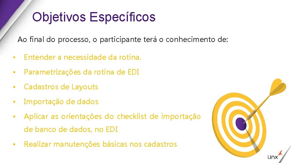 Objetivos Específicos Ao final do processo, o participante terá o conhecimento de: • Entender