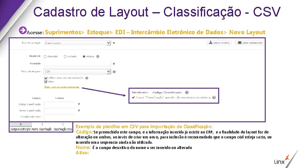 Cadastro de Layout – Classificação - CSV Acesse: Suprimentos> Estoque> EDI – Intercâmbio Eletrônico