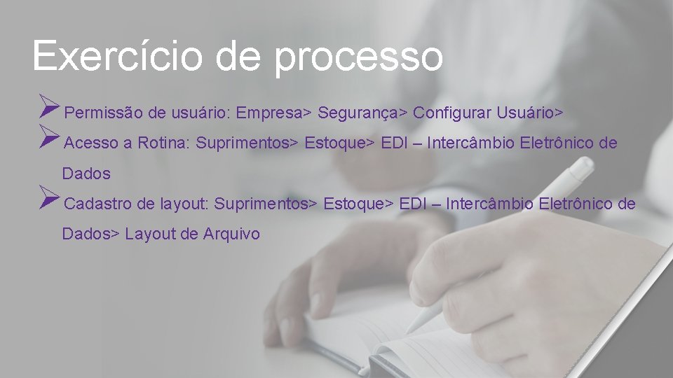 Exercício de processo ØPermissão de usuário: Empresa> Segurança> Configurar Usuário> ØAcesso a Rotina: Suprimentos>