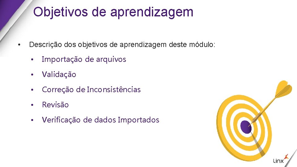 Objetivos de aprendizagem • Descrição dos objetivos de aprendizagem deste módulo: • Importação de