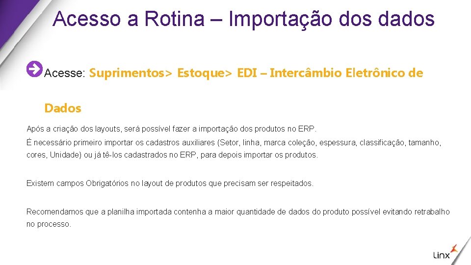 Acesso a Rotina – Importação dos dados Acesse: Suprimentos> Estoque> EDI – Intercâmbio Eletrônico