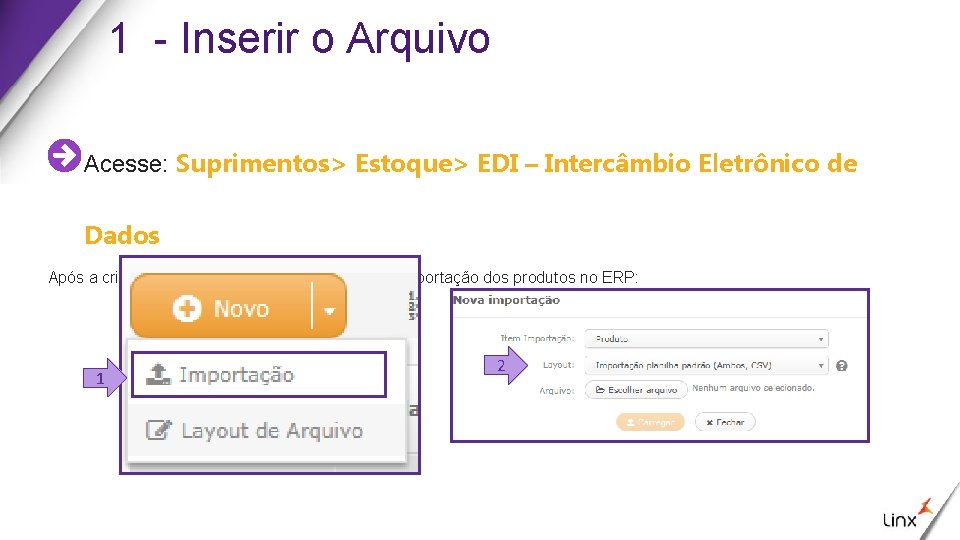 1 - Inserir o Arquivo Acesse: Suprimentos> Estoque> EDI – Intercâmbio Eletrônico de Dados