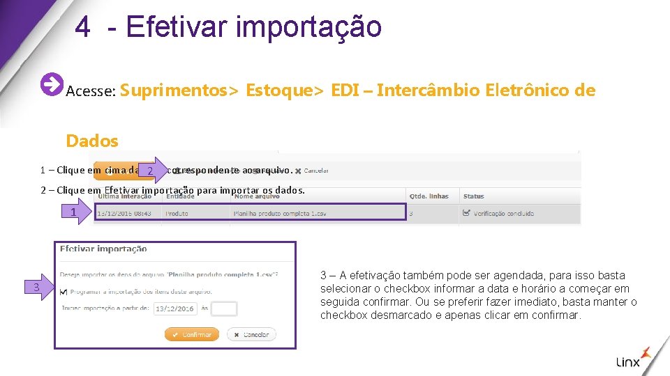 4 - Efetivar importação Acesse: Suprimentos> Estoque> EDI – Intercâmbio Eletrônico de Dados 1