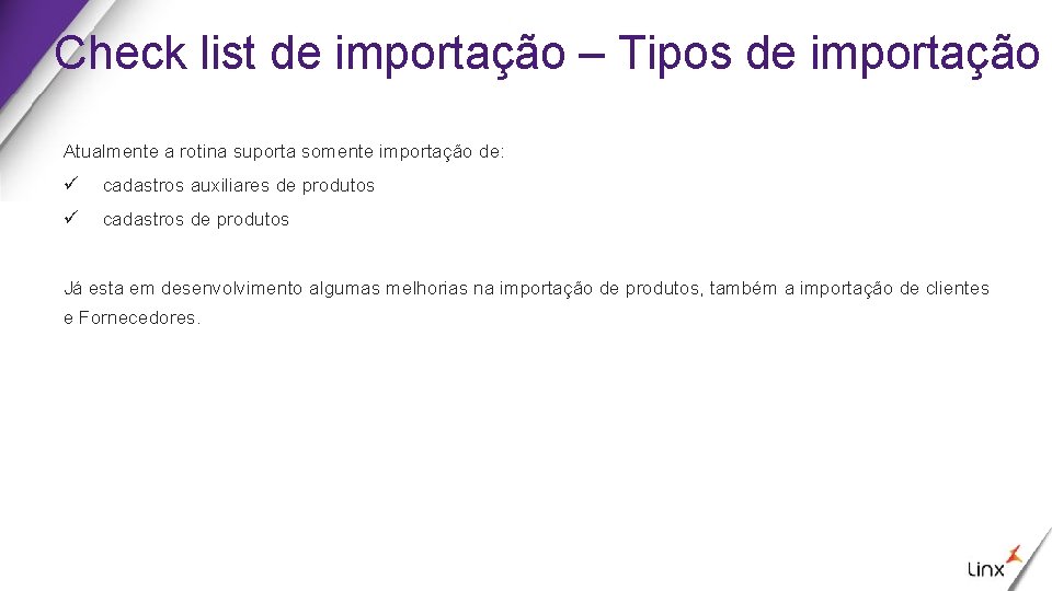 Check list de importação – Tipos de importação Atualmente a rotina suporta somente importação