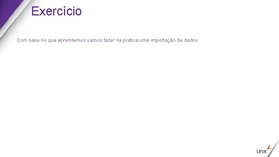 Exercício Com base no que aprendemos vamos fazer na pratica uma importação de dados.