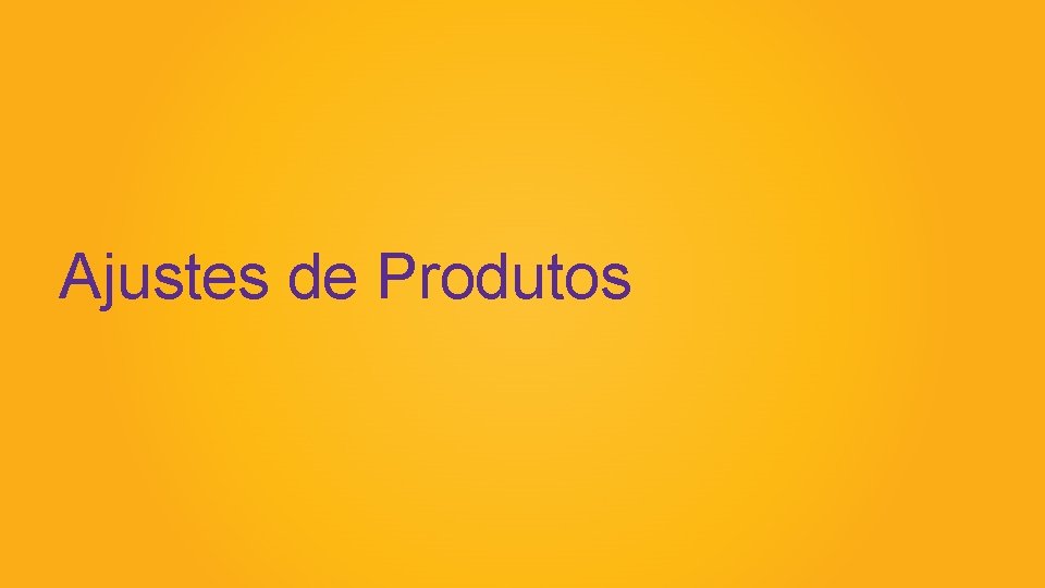 Ajustes de Produtos 