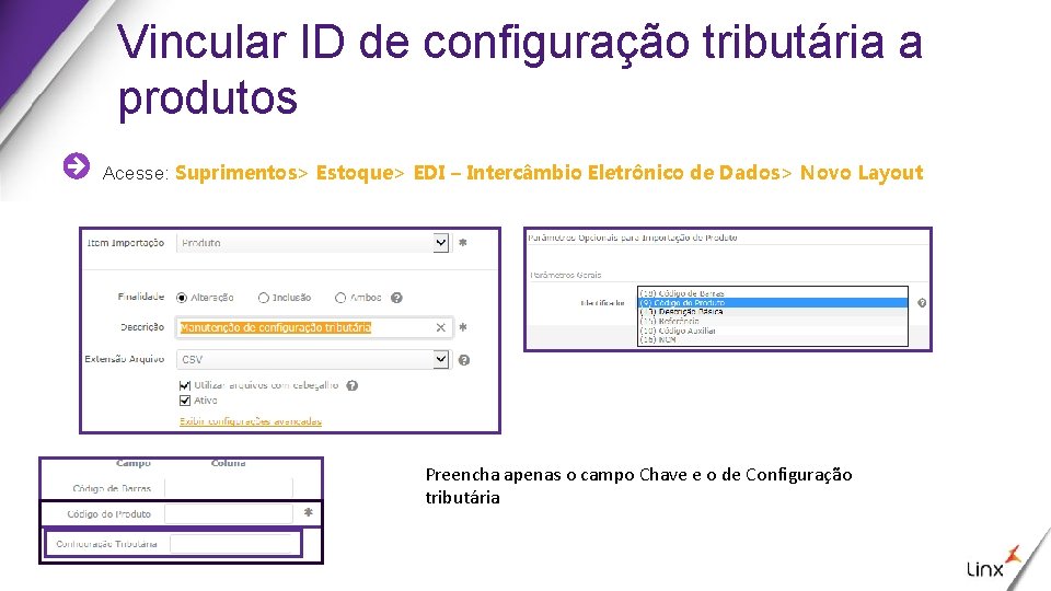 Vincular ID de configuração tributária a produtos Acesse: Suprimentos> Estoque> EDI – Intercâmbio Eletrônico