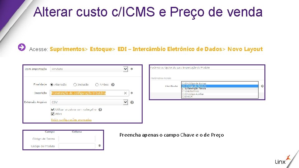 Alterar custo c/ICMS e Preço de venda Acesse: Suprimentos> Estoque> EDI – Intercâmbio Eletrônico