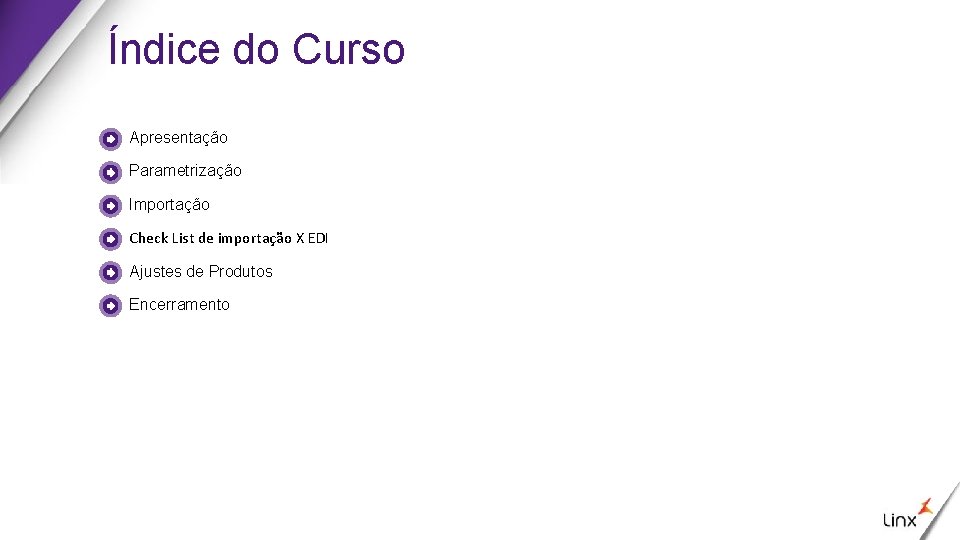 Índice do Curso Apresentação Parametrização Importação Check List de importação X EDI Ajustes de