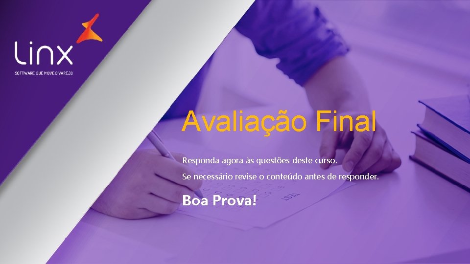 Avaliação Final Responda agora às questões deste curso. Se necessário revise o conteúdo antes