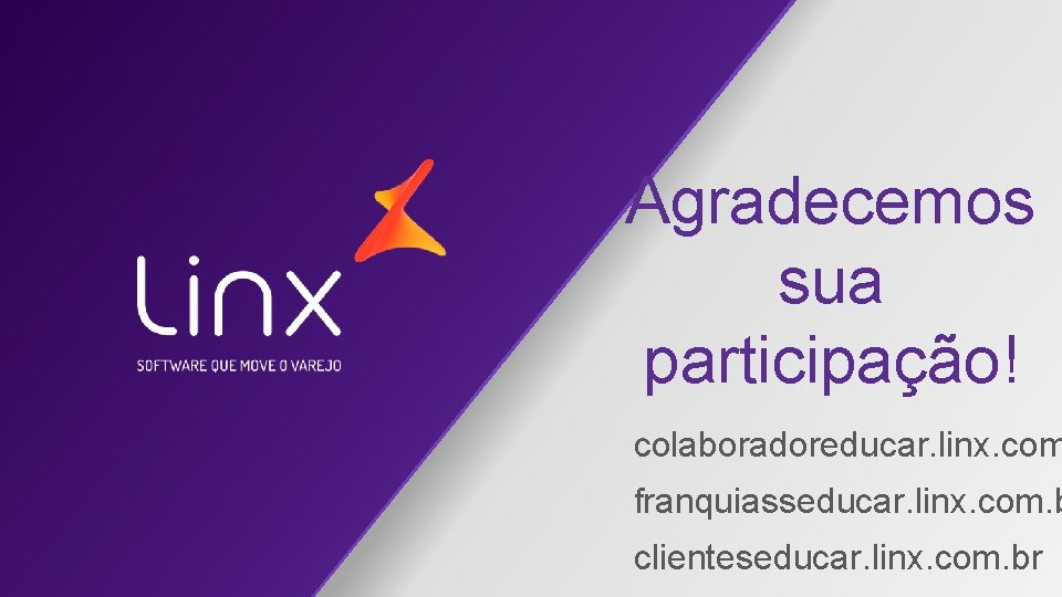 Agradecemos sua participação! colaboradoreducar. linx. com franquiasseducar. linx. com. b clienteseducar. linx. com. br