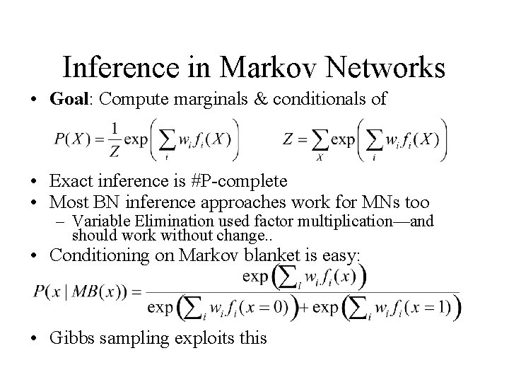 Inference in Markov Networks • Goal: Compute marginals & conditionals of • Exact inference