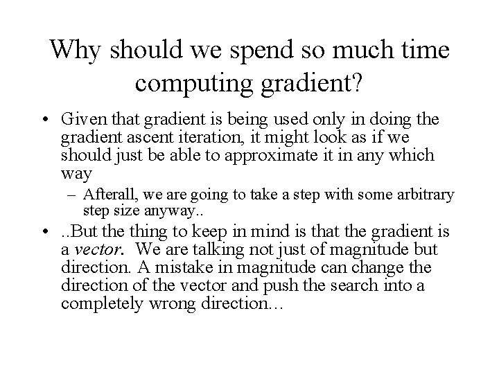 Why should we spend so much time computing gradient? • Given that gradient is