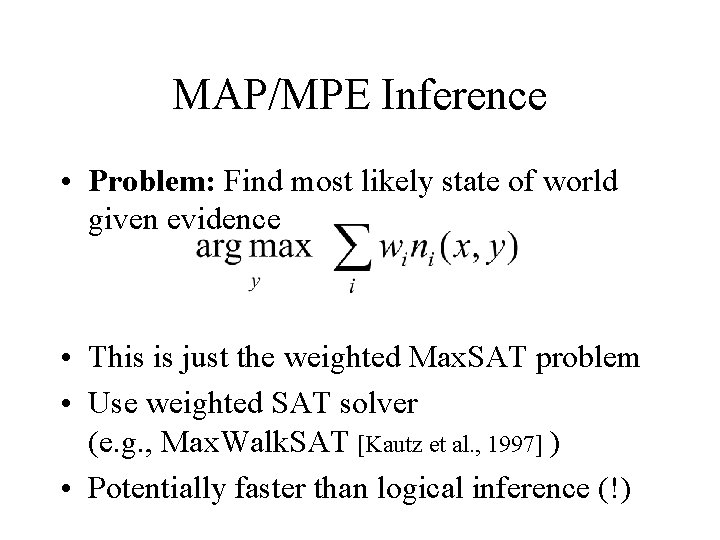 MAP/MPE Inference • Problem: Find most likely state of world given evidence • This